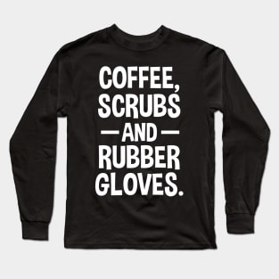 Coffee Scrubs and Rubber Gloves Long Sleeve T-Shirt